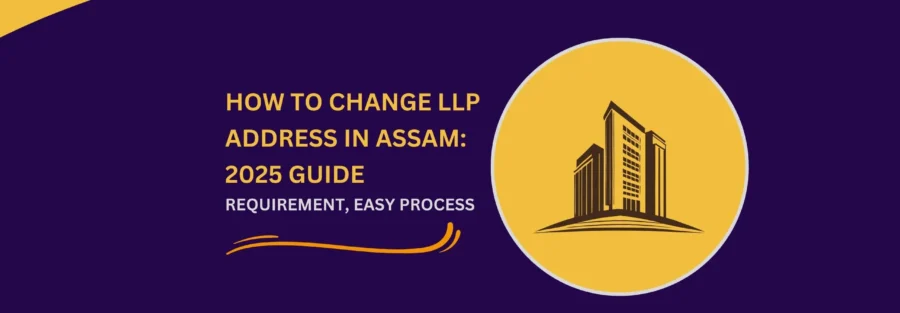 Easy Process On How To Change LLP Address in Assam: 2025 Guide 1 Change LLP Address in Assam