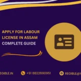 How to Apply for a Labour License in Guwahati Assam: 2025 Complete Guide