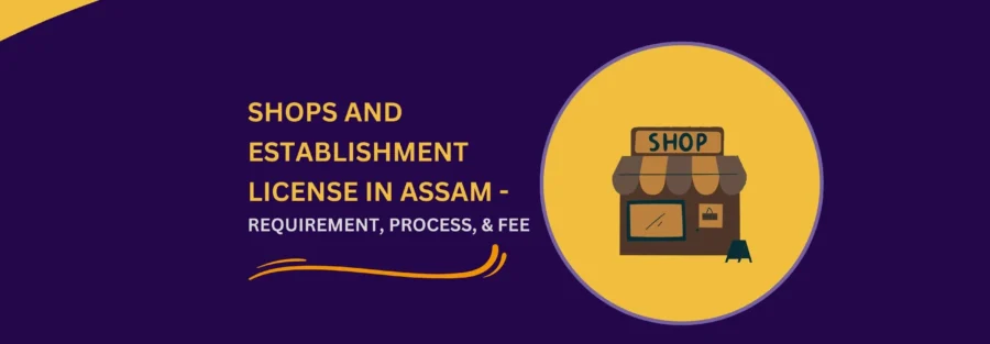 Shops And Establishment License in Guwahati Assam: Requirement, Process, & Fee 1 Shop & Establishment Licence in Guwahati