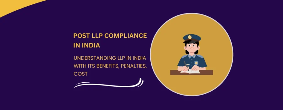 Post LLP Compliance in India 2025-26: Benefits, Penalties, Cost